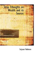 Stray Tthoughts on Wealth and Its Sources