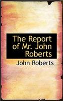 The Report of Mr. John Roberts