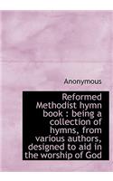 Reformed Methodist Hymn Book: Being a Collection of Hymns, from Various Authors, Designed to Aid in