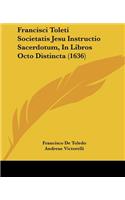 Francisci Toleti Societatis Jesu Instructio Sacerdotum, In Libros Octo Distincta (1636)