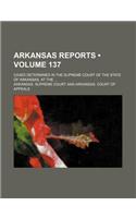 Arkansas Reports (Volume 137); Cases Determined in the Supreme Court of the State of Arkansas, at the