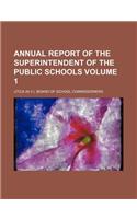 Annual Report of the Superintendent of the Public Schools Volume 1