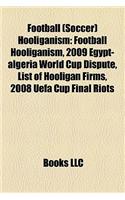 Football (Soccer) Hooliganism: Football Hooliganism, 2009 Egypt-Algeria World Cup Dispute, List of Hooligan Firms, 2008 Uefa Cup Final Riots(English)