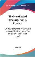 The Homiletical Treasury, Part 2, Romans: Or Holy Scripture Analytically Arranged for the Use of the Pulpit and the Closet (1868)