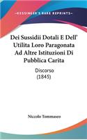 Dei Sussidii Dotali E Dell' Utilita Loro Paragonata Ad Altre Istituzioni Di Pubblica Carita: Discorso (1845)