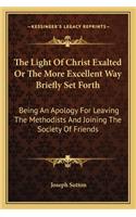 Light Of Christ Exalted Or The More Excellent Way Briefly Set Forth