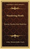 Wandering Heath: Stories, Studies And Sketches