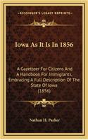 Iowa As It Is In 1856: A Gazetteer For Citizens And A Handbook For Immigrants, Embracing A Full Description Of The State Of Iowa (1856)