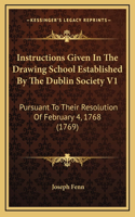 Instructions Given In The Drawing School Established By The Dublin Society V1