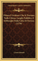 Pitture E Scolture Che Si Trovano Nelle Chiese, Luoghi Pubblici, E Sobborghi Della Citta Di Ferrara (1770)