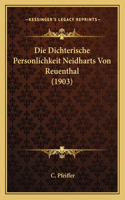 Die Dichterische Personlichkeit Neidharts Von Reuenthal (1903)