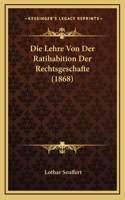 Die Lehre Von Der Ratihabition Der Rechtsgeschafte (1868)