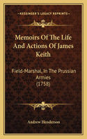 Memoirs Of The Life And Actions Of James Keith: Field-Marshal, In The Prussian Armies (1758)(English)