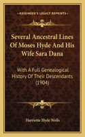 Several Ancestral Lines Of Moses Hyde And His Wife Sara Dana: With A Full Genealogical History Of Their Descendants (1904)