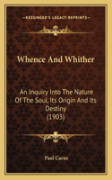 Whence And Whither: An Inquiry Into The Nature Of The Soul, Its Origin And Its Destiny (1903)