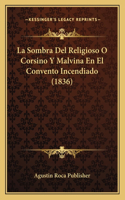 La Sombra Del Religioso O Corsino Y Malvina En El Convento Incendiado (1836)