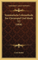 Systematische Lehrmethode Fur Clavierspiel Und Musik V2 (1858)
