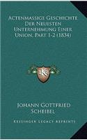 Actenmassige Geschichte Der Neuesten Unternehmung Einer Union, Part 1-2 (1834)