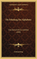 Die Erfindung Des Alphabetes: Eine Denkschrift Zur Jubelfeier (1840)(German)