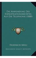 Die Anwendung Des Expropriationsrechtes Auf Die Telephonie (1888): (German)