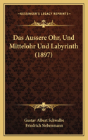 Aussere Ohr, Und Mittelohr Und Labyrinth (1897)