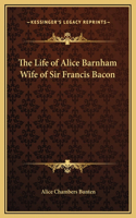 The Life of Alice Barnham Wife of Sir Francis Bacon