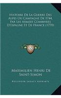 Histoire De La Guerre Des Alpes Ou Campagne De 1744, Par Les Armees Combinees D'Espagne Et De France (1770)