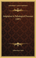 Adaptation In Pathological Processes (1897)
