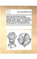 Before the Most Noble and Right Honourable the Lords Commissioners of Appeals in Prize Causes. De Vrouw Maria, Ephraim Radau, master. ... An appeal from the High Court of Admiralty of England. Further appendix to the appellant's case.: (English)