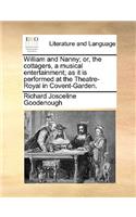 William and Nanny; or, the cottagers, a musical entertainment; as it is performed at the Theatre-Royal in Covent-Garden.