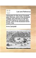 Information for Mrs Anne Campbell, alias Menzies, relict of the deceased Captain John Menzies of Fairnton, and Mrs Katharine Campbell, alias Smyth, relict of the deceased David Smyth, Esq