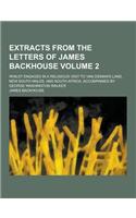 Extracts from the Letters of James Backhouse; Whilst Engaged in a Religious Visit to Van Dieman's Land, New South Wales, and South Africa, Accompanied