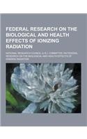 Federal Research on the Biological and Health Effects of Ionizing Radiation