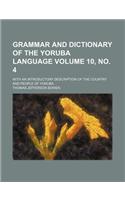 Grammar and Dictionary of the Yoruba Language Volume 10, No. 4; With an Introductory Description of the Country and People of Yoruba