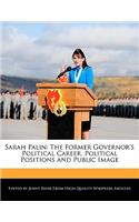 Sarah Palin: The Former Governor's Political Career, Political Positions and Public Image