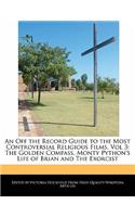 An Off the Record Guide to the Most Controversial Religious Films, Vol 3: The Golden Compass, Monty Python's Life of Brian and the Exorcist