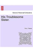 His Troublesome Sister.