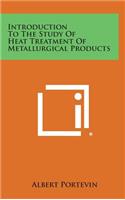 Introduction to the Study of Heat Treatment of Metallurgical Products