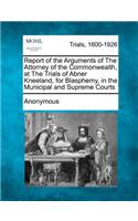 Report of the Arguments of the Attorney of the Commonwealth, at the Trials of Abner Kneeland, for Blasphemy, in the Municipal and Supreme Courts