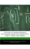 A Guide to Aerodynamics Including Concepts, Principles, Laws, Terms, and More