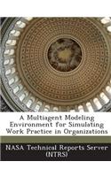 Multiagent Modeling Environment for Simulating Work Practice in Organizations