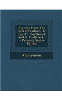 Hymns from the Land of Luther, Tr. [By J.L. Borthwick and S. Findlater]....