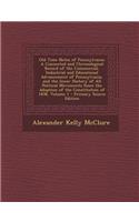 Old Time Notes of Pennsylvania: A Connected and Chronological Record of the Commercial, Industrial and Educational Advancement of Pennsylvania, and the Inner History of All Politic(English)