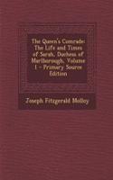 The Queen's Comrade: The Life and Times of Sarah, Duchess of Marlborough, Volume 1 - Primary Source Edition