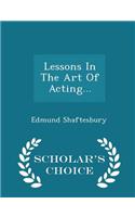 Lessons in the Art of Acting... - Scholar's Choice Edition