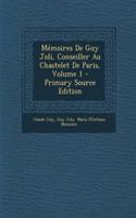 Memoires de Guy Joli, Conseiller Au Chastelet de Paris, Volume 1 - Primary Source Edition