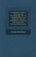 Prufund Der Ansichten Nachtrage Und Berichtigungen, Oder Der Vertrauten Briefe Eines Halbwisser Uber Die Geschichte Von Frankfurt A. M. Erstes Heft - Primary Source Edition