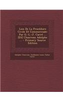 Lois de La Procedure Civile Et Commerciale: Par G.-L.-J. Carre ... [Et] Chauveau Adolphe ...: Par G.-L.-J. Carre ... [Et] Chauveau Adolphe ...