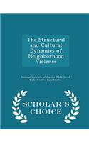 Structural and Cultural Dynamics of Neighborhood Violence - Scholar's Choice Edition