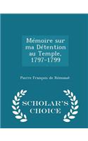 Mémoire Sur Ma Détention Au Temple, 1797-1799 - Scholar's Choice Edition